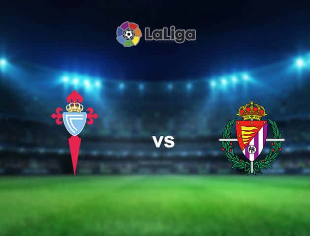 Soi kèo nhà cái Celta Vigo vs Real Valladolid, 28/2/2021 - VĐQG Tây Ban Nha