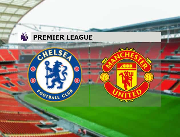 Soi kèo nhà cái Chelsea vs Man Utd, 28/2/2021 - Ngoại Hạng Anh