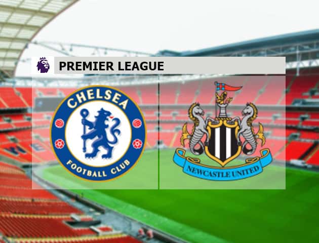 Soi kèo nhà cái Chelsea vs Newcastle, 16/2/2021 - Ngoại Hạng Anh
