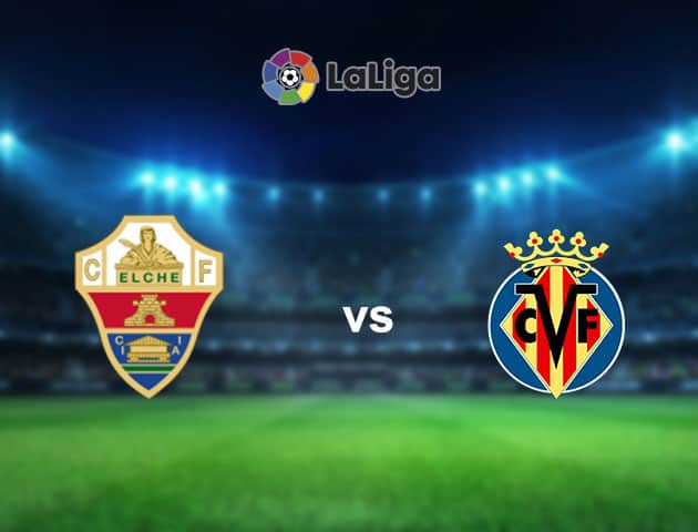 Soi kèo nhà cái Elche vs Villarreal, 7/02/2021 - VĐQG Tây Ban Nha Soi kèo nhà cái Elche vs Villarreal, 7/02/2021 - VĐQG Tây Ban Nha