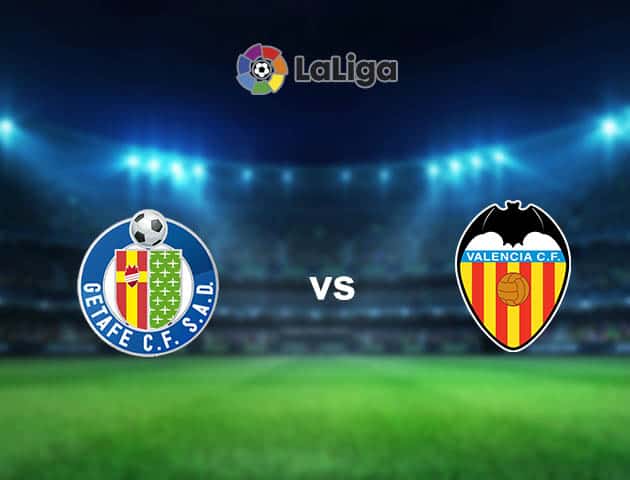Soi kèo nhà cái Getafe vs Valencia, 28/2/2021 - VĐQG Tây Ban Nha