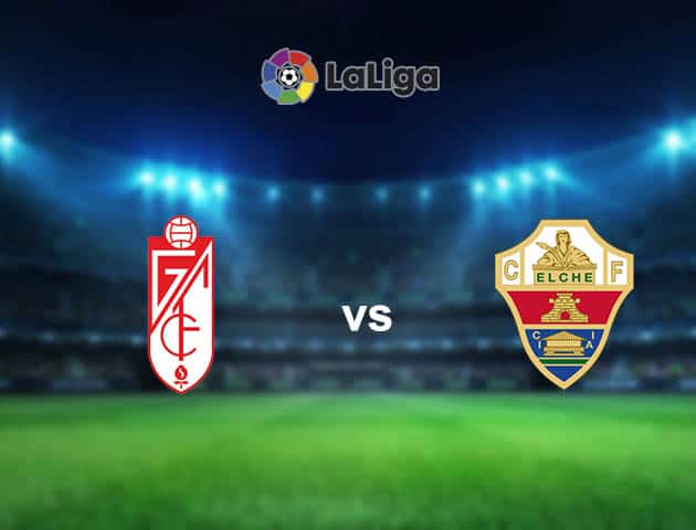 Soi kèo nhà cái Granada vs Elche, 1/3/2021 - VĐQG Tây Ban Nha