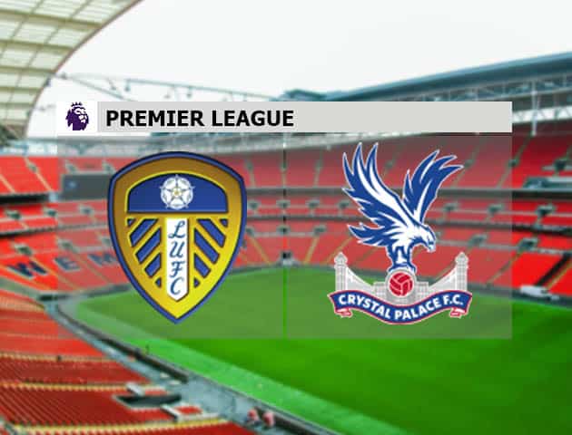 Soi kèo nhà cái Leeds Utd vs Crystal Palace, 09/2/2021 - Ngoại Hạng Anh