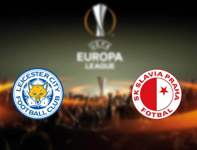 Soi kèo nhà cái Leicester vs Slavia Praha, 26/2/2021 - Cúp C2 Châu Âu