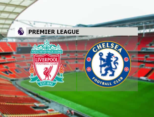Soi kèo nhà cái Liverpool vs Chelsea, 5/3/2021 - Ngoại Hạng Anh