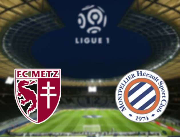 Soi kèo nhà cái Metz vs Montpellier, 4/2/2021 - VĐQG Pháp [Ligue 1]