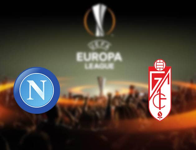 Soi kèo nhà cái Napoli vs Granada, 26/2/2021 - Cúp C2 Châu Âu