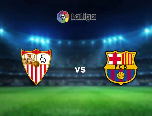 Soi kèo nhà cái Sevilla vs Barcelona, 27/2/2021 - VĐQG Tây Ban Nha