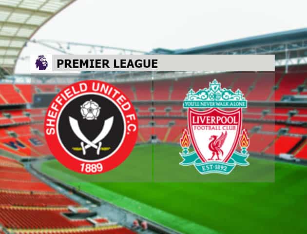 Soi kèo nhà cái Sheffield Utd vs Liverpool, 1/3/2021 - Ngoại Hạng Anh