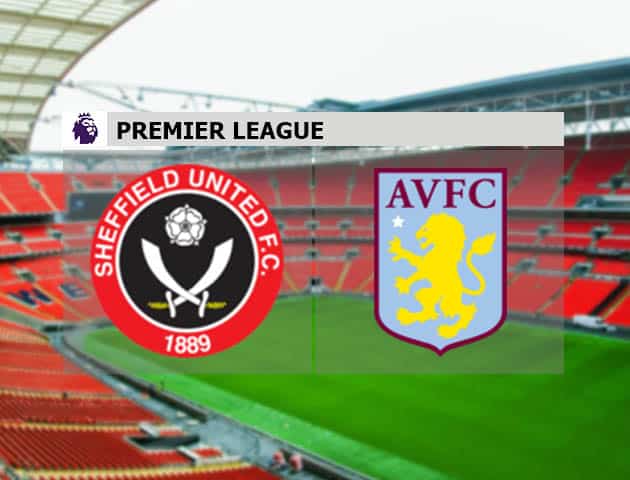 Soi kèo nhà cái Sheffield Utd vs Aston Villa, 4/3/2021 - Ngoại Hạng Anh Soi kèo nhà cái Sheffield Utd vs Aston Villa, 4/3/2021 - Ngoại Hạng Anh