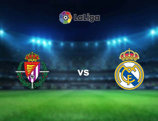 Soi kèo nhà cái Real Valladolid vs Real Madrid, 21/02/2021 - VĐQG Tây Ban Nha