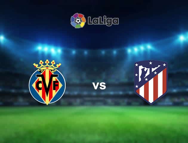 Soi kèo nhà cái Villarreal vs Atletico Madrid, 1/3/2021 - VĐQG Tây Ban Nha