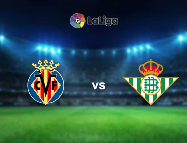 Soi kèo nhà cái Villarreal vs Real Betis, 15/02/2021 - VĐQG Tây Ban Nha
