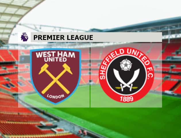 Soi kèo nhà cái West Ham vs Sheffield Utd, 16/2/2021 - Ngoại Hạng Anh