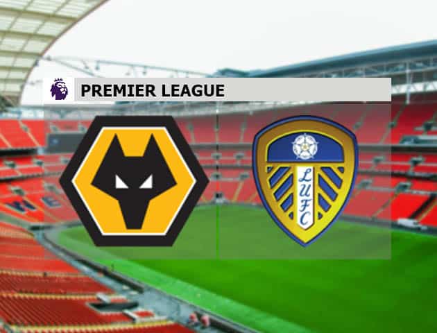 Soi kèo nhà cái Wolves vs Leeds Utd, 20/2/2021 - Ngoại Hạng Anh Soi kèo nhà cái Wolves vs Leeds Utd, 20/2/2021 - Ngoại Hạng Anh
