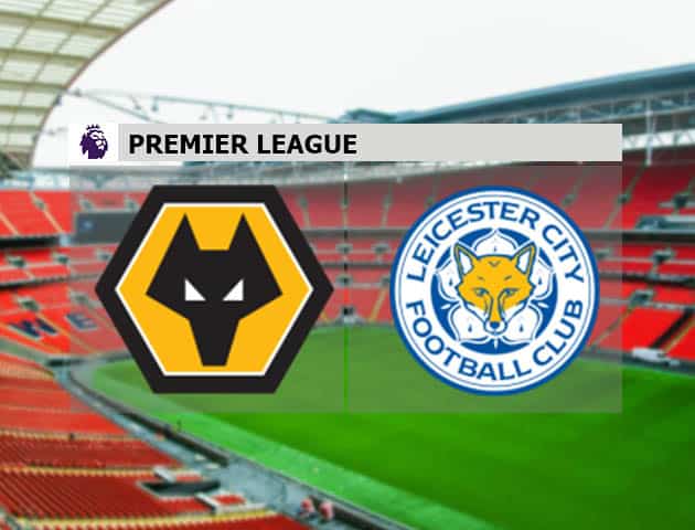 Soi kèo nhà cái Wolves vs Leicester, 07/2/2021 - Ngoại Hạng Anh Soi kèo nhà cái Wolves vs Leicester, 07/2/2021 - Ngoại Hạng Anh