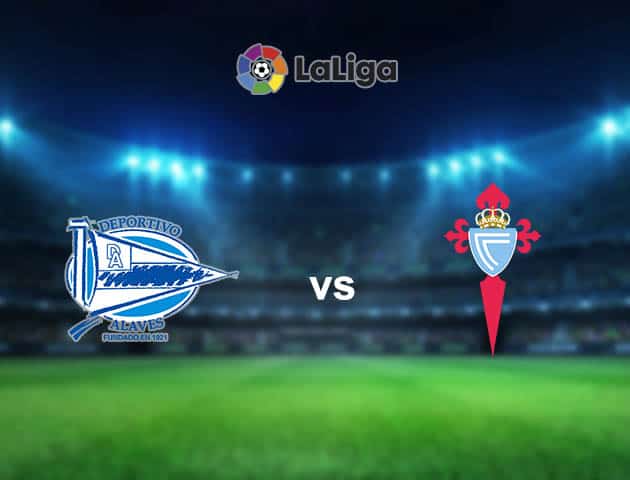 Soi kèo nhà cái Alaves vs Celta Vigo, 04/04/2021 - VĐQG Tây Ban Nha