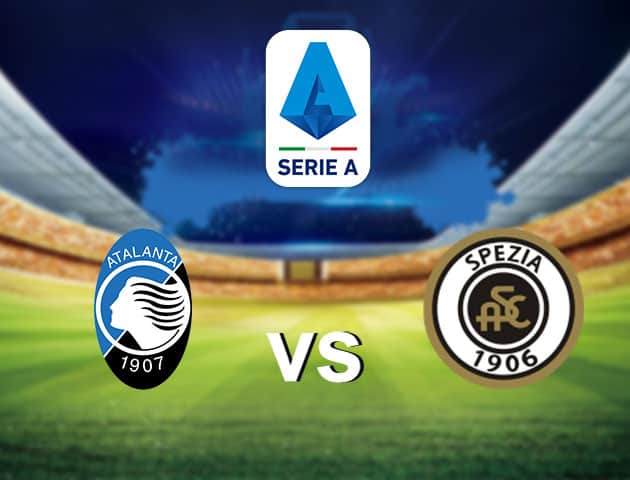 Soi kèo nhà cái Atalanta vs Spezia, 13/3/2021 - VĐQG Ý [Serie A]