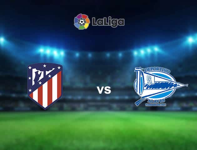 Soi kèo nhà cái Atletico Madrid vs Alaves, 22/3/2021 - VĐQG Tây Ban Nha