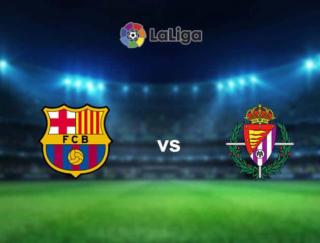 Soi kèo nhà cái Barcelona vs Valladolid, 06/04/2021 - VĐQG Tây Ban Nha