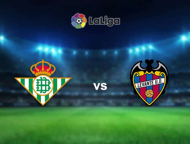 Soi kèo nhà cái Real Betis vs Levante, 20/3/2021 - VĐQG Tây Ban Nha
