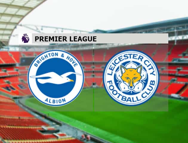 Soi kèo nhà cái Brighton vs Leicester, 7/3/2021 - Ngoại Hạng Anh