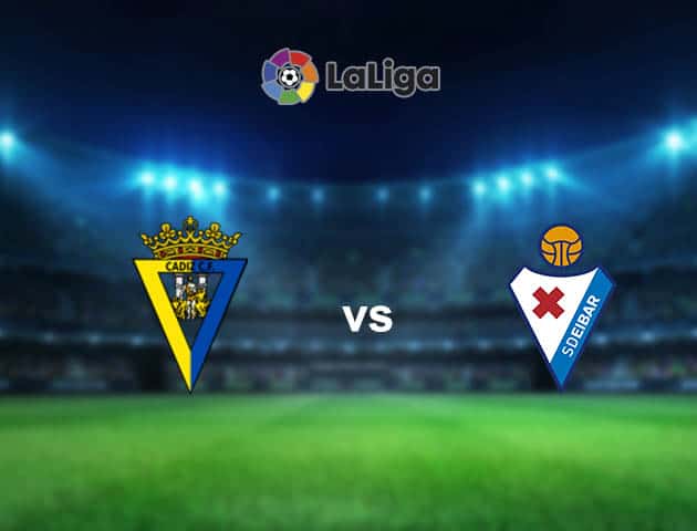 Soi kèo nhà cái Cadiz vs Eibar, 7/3/2021 - VĐQG Tây Ban Nha Soi kèo nhà cái Cadiz vs Eibar, 7/3/2021 - VĐQG Tây Ban Nha