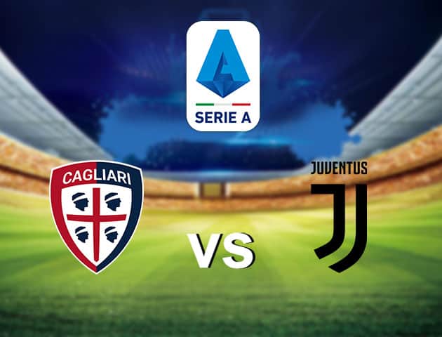 Soi kèo nhà cái Cagliari vs Juventus, 15/3/2021 - VĐQG Ý [Serie A]