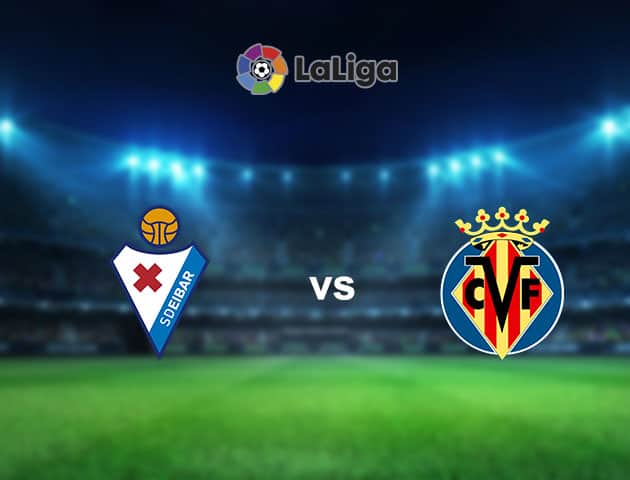 Soi kèo nhà cái Eibar vs Villarreal, 15/3/2021 - VĐQG Tây Ban Nha