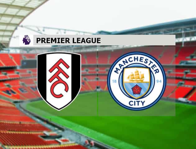 Soi kèo nhà cái Fulham vs Man City, 14/3/2021 - Ngoại Hạng Anh