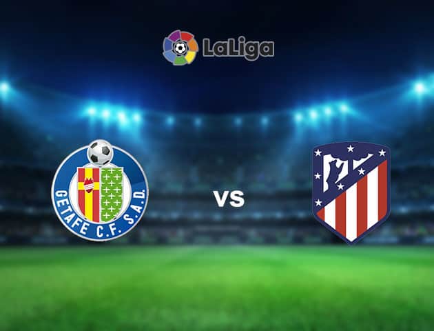 Soi kèo nhà cái Getafe vs Atletico Madrid, 14/3/2021 - VĐQG Tây Ban Nha Soi kèo nhà cái Getafe vs Atletico Madrid, 14/3/2021 - VĐQG Tây Ban Nha