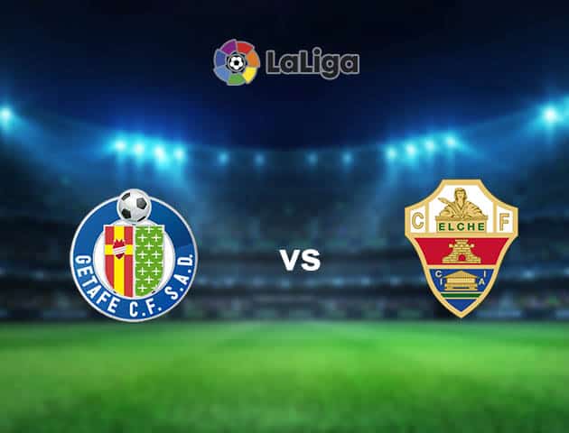 Soi kèo nhà cái Getafe vs Elche, 21/3/2021 - VĐQG Tây Ban Nha Soi kèo nhà cái Getafe vs Elche, 21/3/2021 - VĐQG Tây Ban Nha