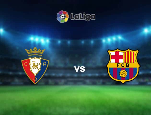 Soi kèo nhà cái Osasuna vs Barcelona, 7/3/2021 - VĐQG Tây Ban Nha