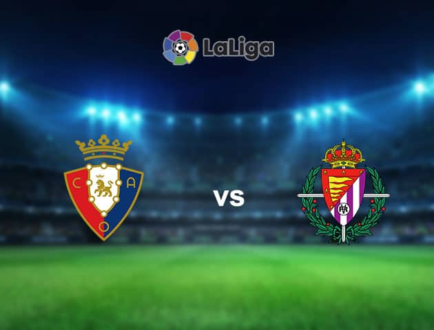 Soi kèo nhà cái Osasuna vs Real Valladolid, 14/3/2021 - VĐQG Tây Ban Nha