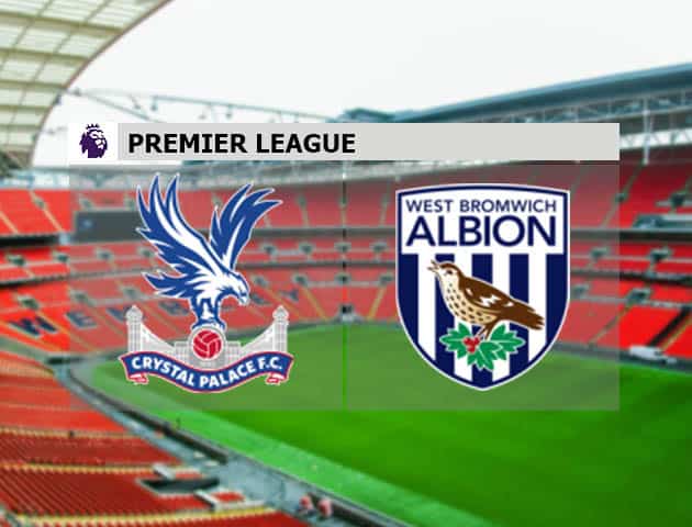 Soi kèo nhà cái Crystal Palace vs West Brom, 13/3/2021 - Ngoại Hạng Anh