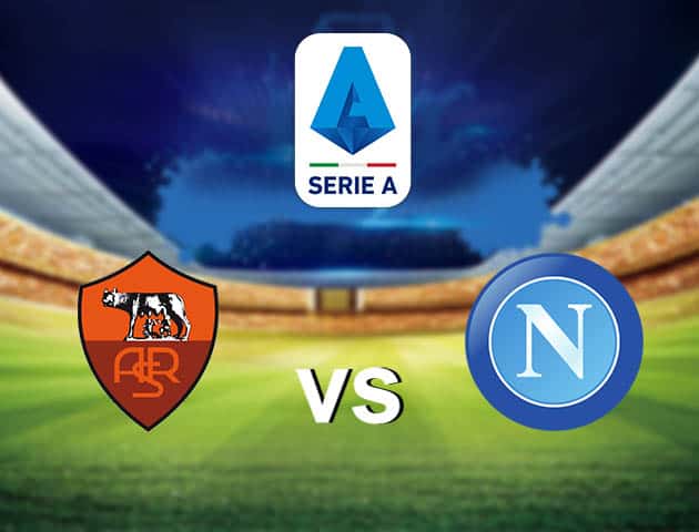 Soi kèo nhà cái AS Roma vs Napoli, 22/3/2021 - VĐQG Ý [Serie A]