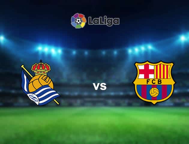 Soi kèo nhà cái Real Sociedad vs Barcelona, 22/3/2021 - VĐQG Tây Ban Nha