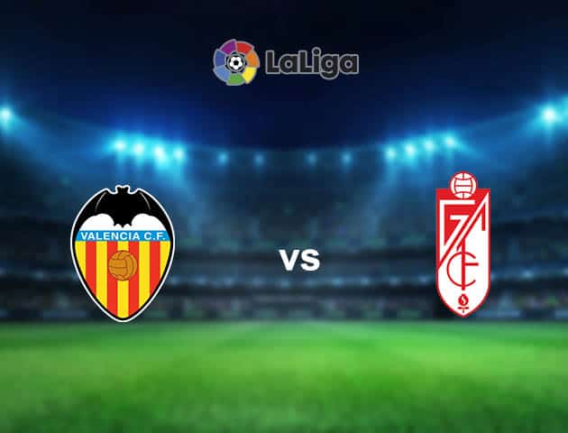 Soi kèo nhà cái Valencia vs Granada, 21/3/2021 - VĐQG Tây Ban Nha Soi kèo nhà cái Valencia vs Granada, 21/3/2021 - VĐQG Tây Ban Nha