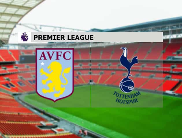 Soi kèo nhà cái Aston Villa vs Tottenham, 22/3/2021 - Ngoại Hạng Anh