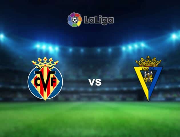 Soi kèo nhà cái Villarreal vs Cadiz, 21/3/2021 - VĐQG Tây Ban Nha