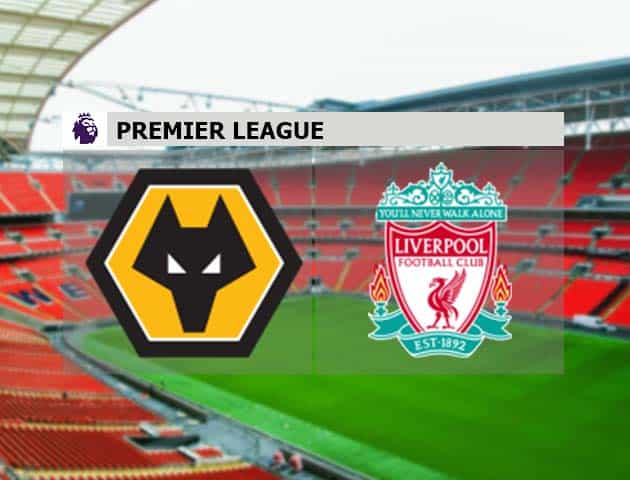 Soi kèo nhà cái Wolves vs Liverpool, 16/3/2021 - Ngoại Hạng Anh