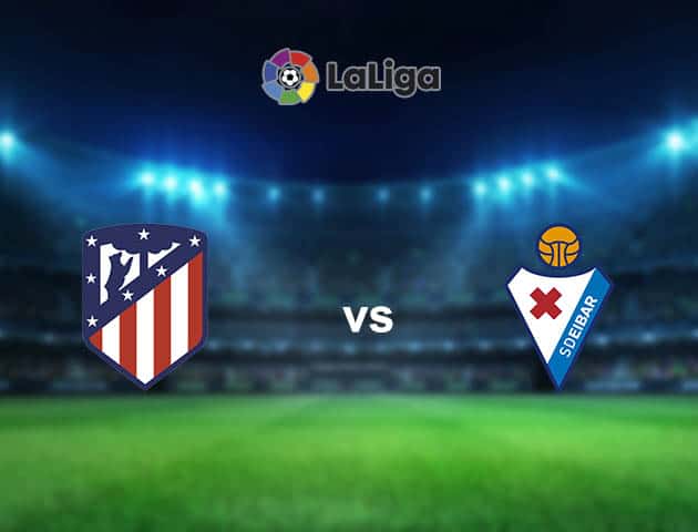 Soi kèo nhà cái Atl. Madrid vs Eibar, 18/04/2021 - VĐQG Tây Ban Nha