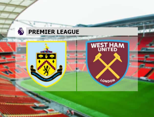 Soi kèo nhà cái Burnley vs West Ham, 4/5/2021 - Ngoại Hạng Anh