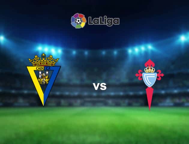 Soi kèo nhà cái Cadiz CF vs Celta Vigo, 18/04/2021 - VĐQG Tây Ban Nha