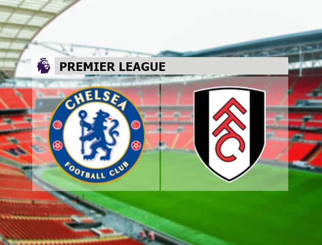Soi kèo nhà cái Chelsea vs Fulham, 1/5/2021 - Ngoại Hạng Anh