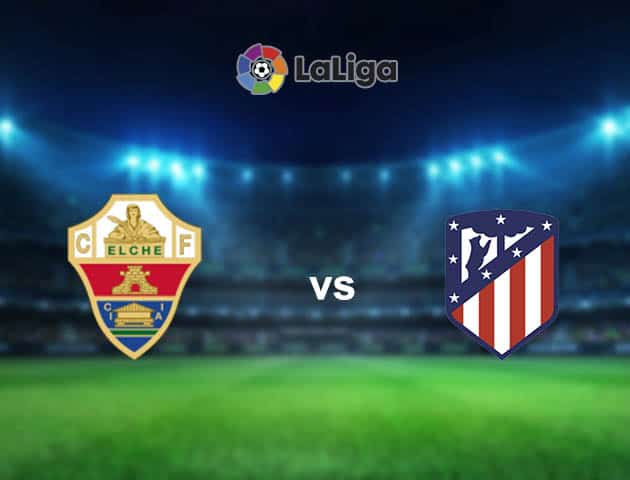 Soi kèo nhà cái Elche vs Atl. Madrid, 01/05/2021 - VĐQG Tây Ban Nha