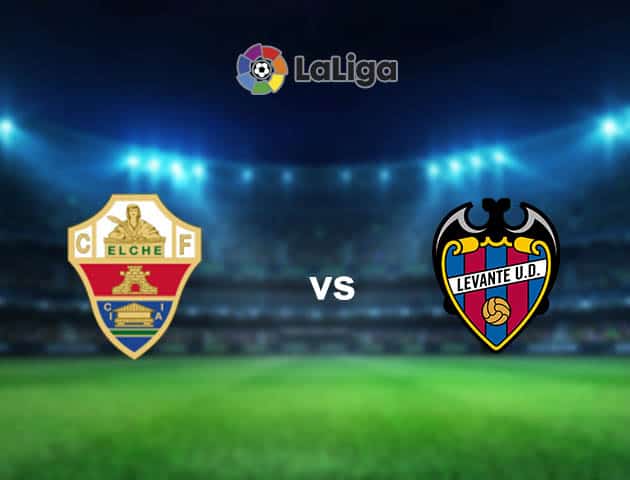 Soi kèo nhà cái Elche vs Levante, 24/04/2021 - VĐQG Tây Ban Nha