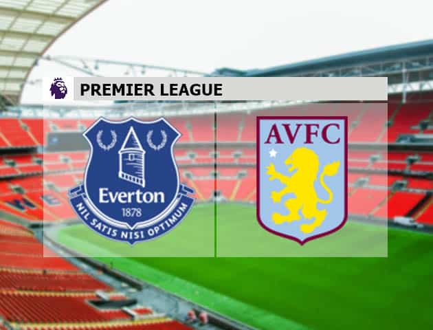 Soi kèo nhà cái Châu Á Everton vs Aston Villa Soi kèo nhà cái Châu Á Everton vs Aston Villa