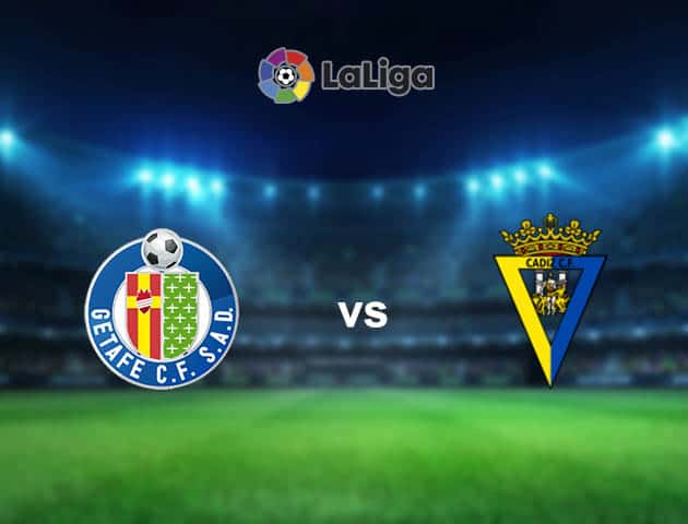 Soi kèo nhà cái Getafe vs Cadiz CF, 10/04/2021 - VĐQG Tây Ban Nha