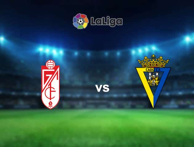 Soi kèo nhà cái Granada CF vs Cadiz CF, 02/05/2021 - VĐQG Tây Ban Nha